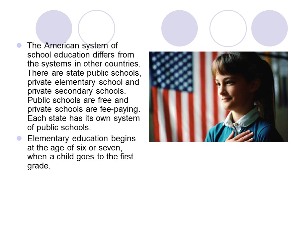 The American system of school education differs from the systems in other countries. There